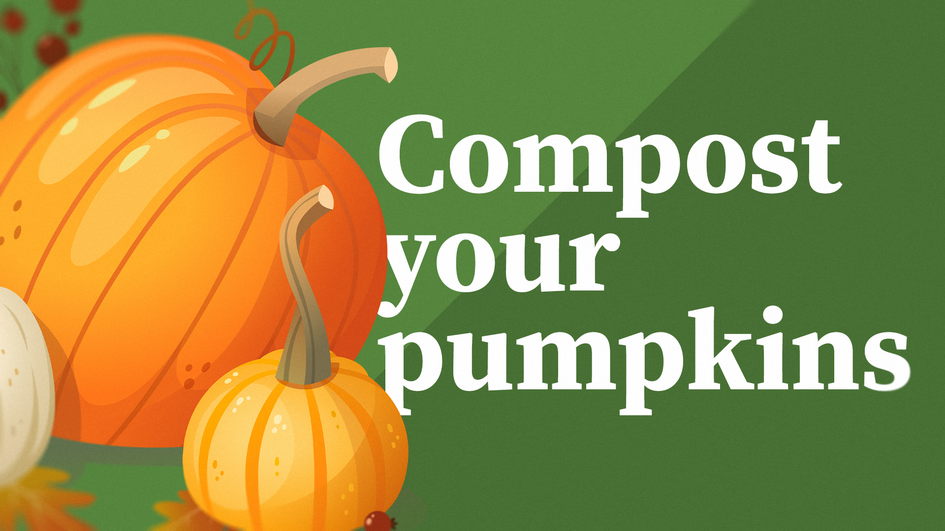 An orange cartoon pumpkin on a green background with text that says, "Compost your pumpkins"